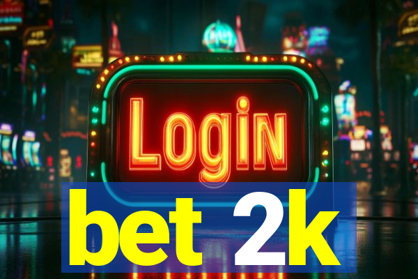 bet 2k